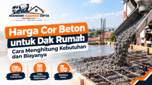 Harga Cor Beton Untuk Dak Rumah dengan Beton Ready Mix untuk pengecoran dak rumah